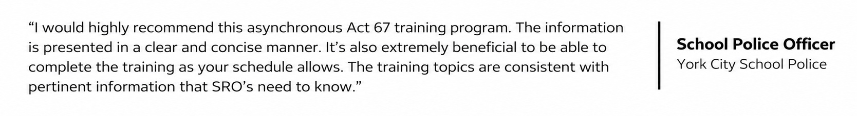 A School Police Officer from York City School Police recommends Cardinal Point’s flexible Act 67 training.